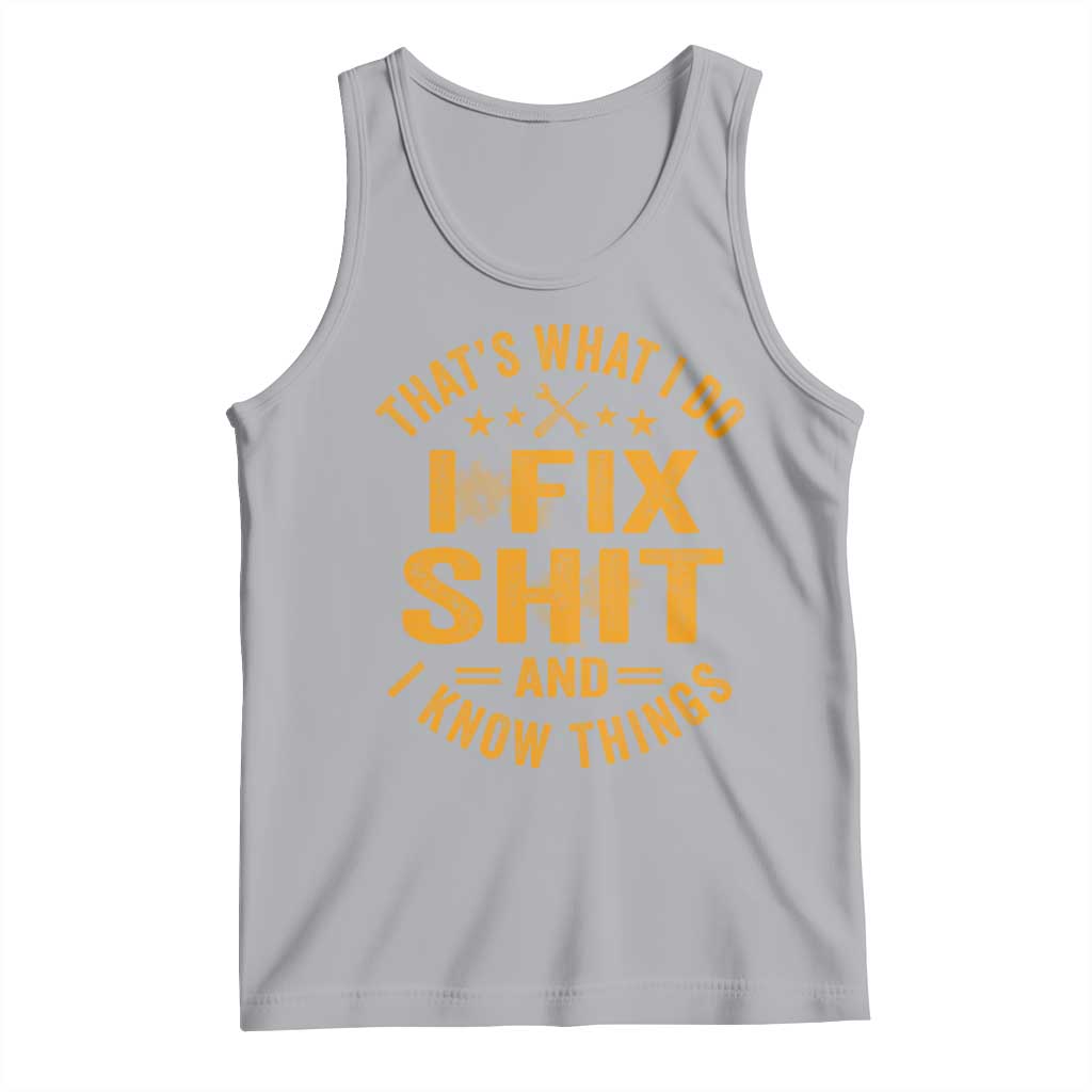 Funny Dad Grandpa Tank Top That's What I Do I Fix Shit And I Know Things TS10 Athletic Heather Print Your Wear