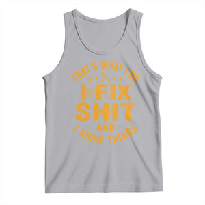 Funny Dad Grandpa Tank Top That's What I Do I Fix Shit And I Know Things TS10 Athletic Heather Print Your Wear