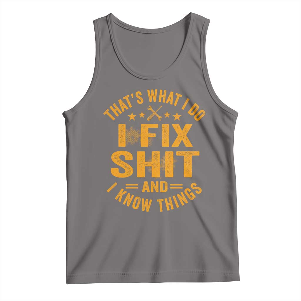 Funny Dad Grandpa Tank Top That's What I Do I Fix Shit And I Know Things TS10 Deep Heather Print Your Wear