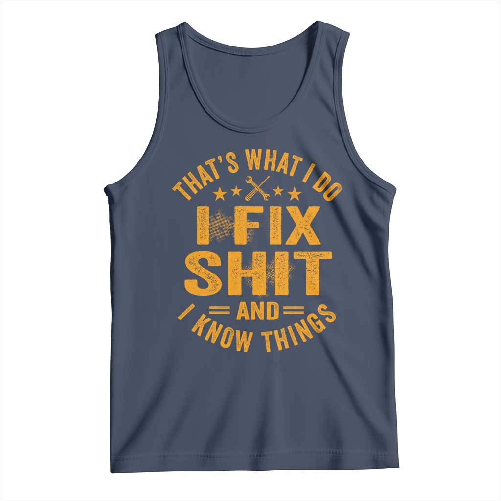 Funny Dad Grandpa Tank Top That's What I Do I Fix Shit And I Know Things TS10 Navy Print Your Wear