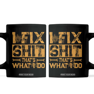 Funny Dad Grandpa Coffee Mug I Fix Shit Thats What I Do TS10 Black Print Your Wear