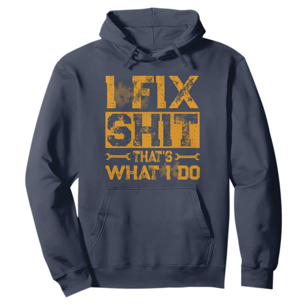 Funny Dad Grandpa Hoodie I Fix Shit Thats What I Do TS10 Navy Print Your Wear