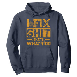 Funny Dad Grandpa Hoodie I Fix Shit Thats What I Do TS10 Navy Print Your Wear