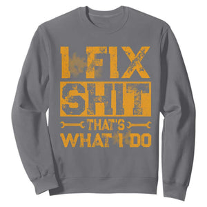 Funny Dad Grandpa Sweatshirt I Fix Shit Thats What I Do TS10 Charcoal Print Your Wear