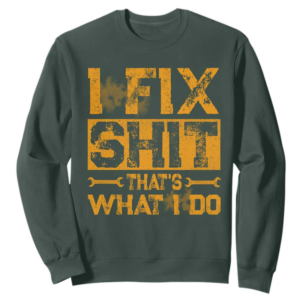 Funny Dad Grandpa Sweatshirt I Fix Shit Thats What I Do TS10 Dark Forest Green Print Your Wear