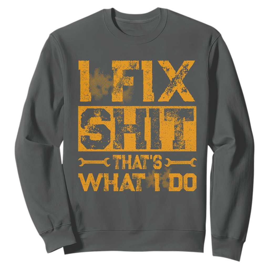 Funny Dad Grandpa Sweatshirt I Fix Shit Thats What I Do TS10 Dark Heather Print Your Wear