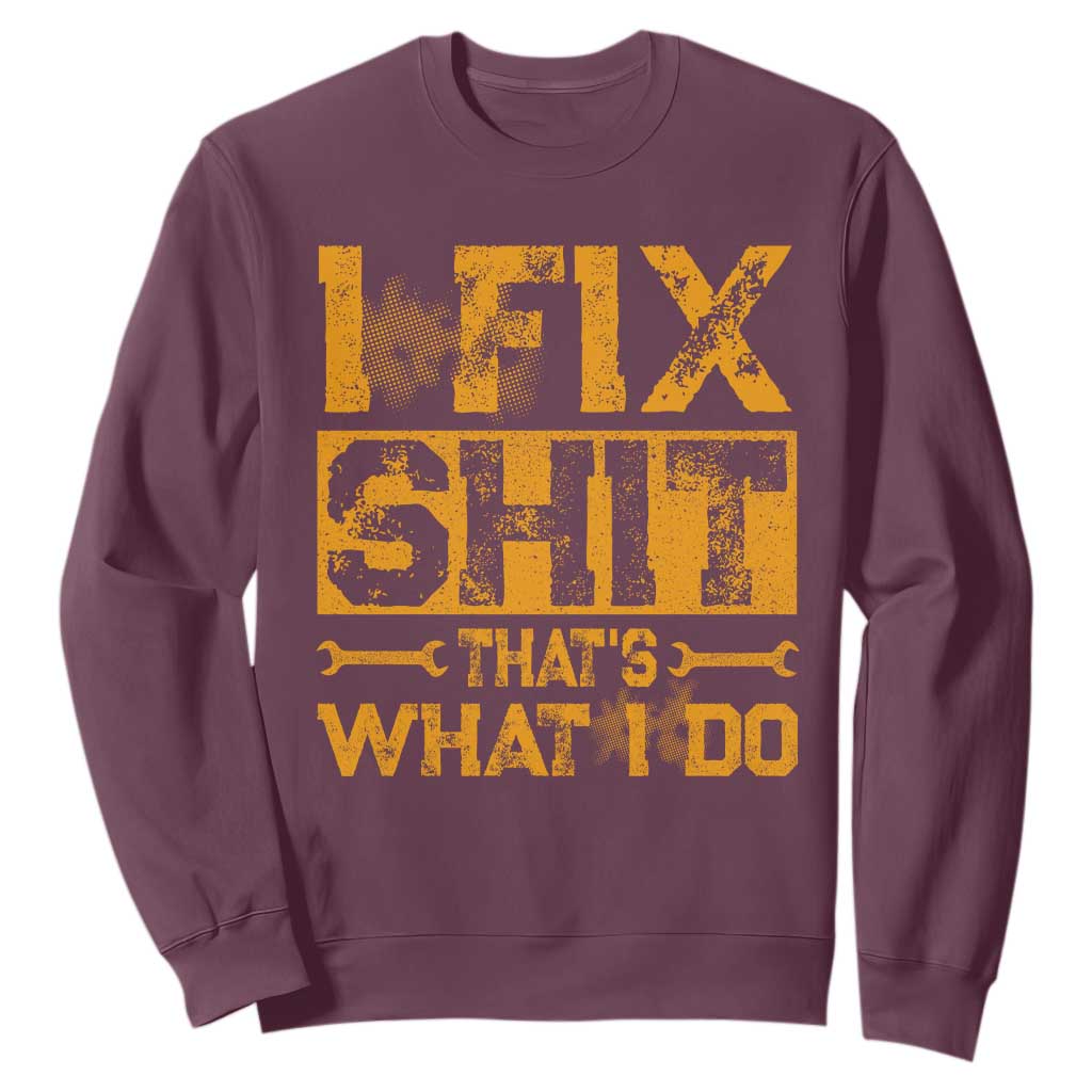 Funny Dad Grandpa Sweatshirt I Fix Shit Thats What I Do TS10 Maroon Print Your Wear