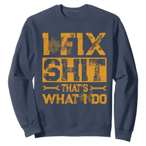 Funny Dad Grandpa Sweatshirt I Fix Shit Thats What I Do TS10 Navy Print Your Wear