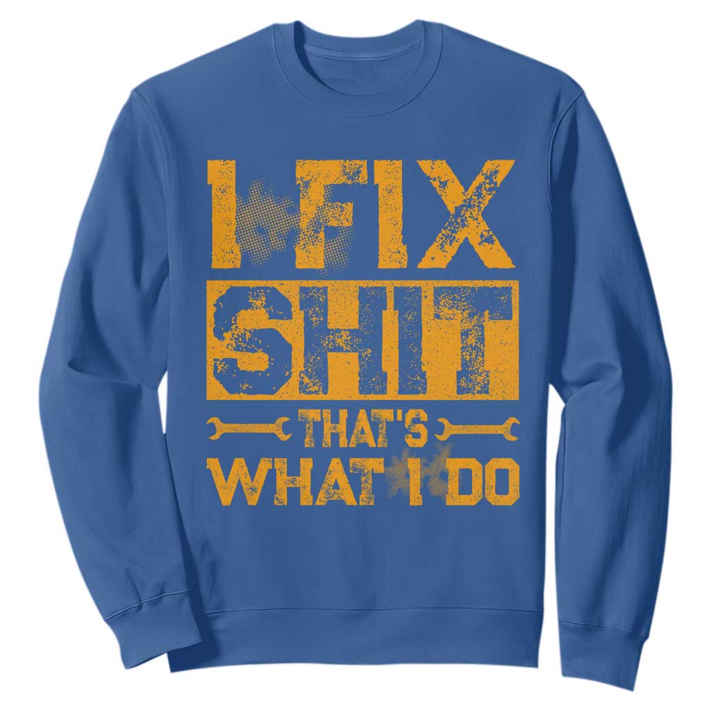 Funny Dad Grandpa Sweatshirt I Fix Shit Thats What I Do TS10 Royal Blue Print Your Wear