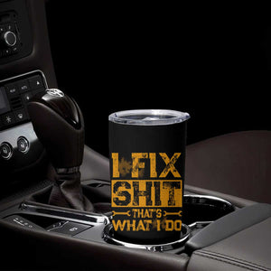 Funny Dad Grandpa Tumbler Cup I Fix Shit Thats What I Do TS10 Print Your Wear