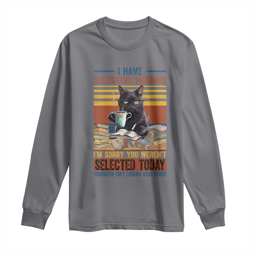 Selected Cat Humor Long Sleeve Shirt Funny I Have Selective Hearing You Werent Vintage TS10 Charcoal Print Your Wear