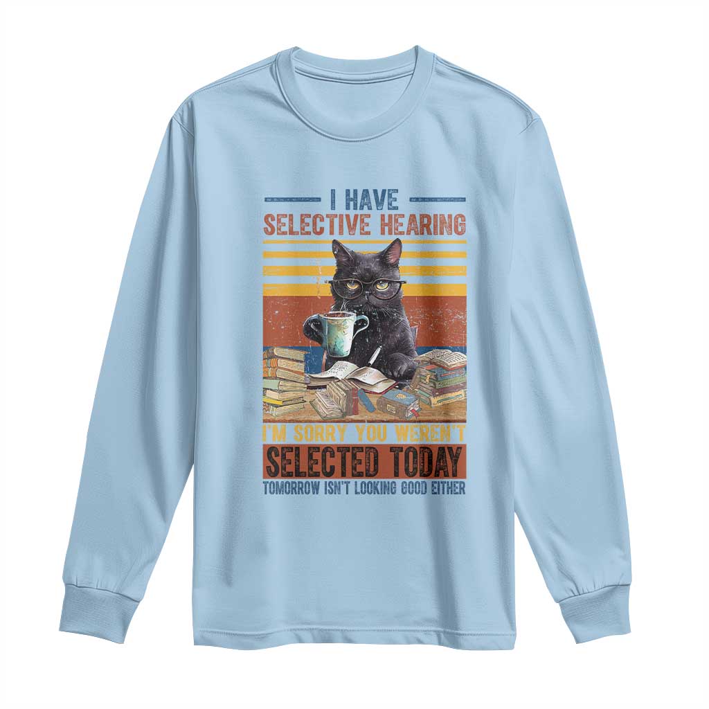 Selected Cat Humor Long Sleeve Shirt Funny I Have Selective Hearing You Werent Vintage TS10 Light Blue Print Your Wear