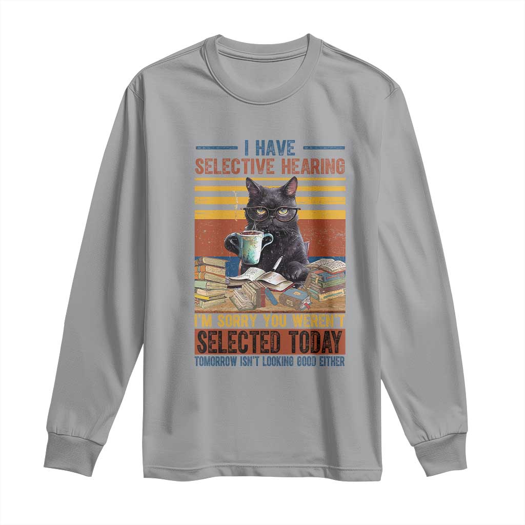 Selected Cat Humor Long Sleeve Shirt Funny I Have Selective Hearing You Werent Vintage TS10 Sport Gray Print Your Wear