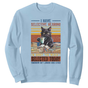 Selected Cat Humor Sweatshirt Funny I Have Selective Hearing You Werent Vintage TS10 Light Blue Print Your Wear