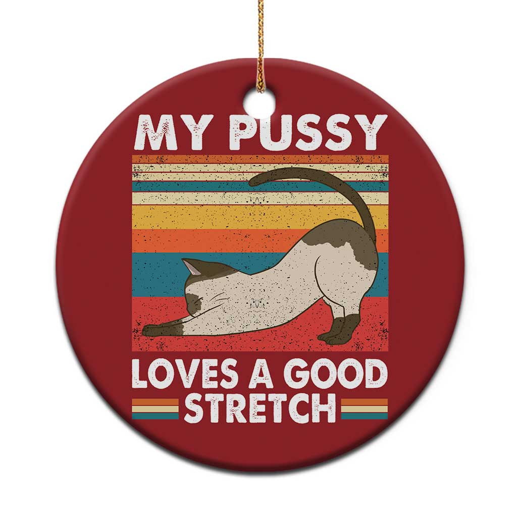 My Pussy Loves A Good Stretch Christmas Ornament Funny Humor Saying Cat Vintage TS10 Print Your Wear