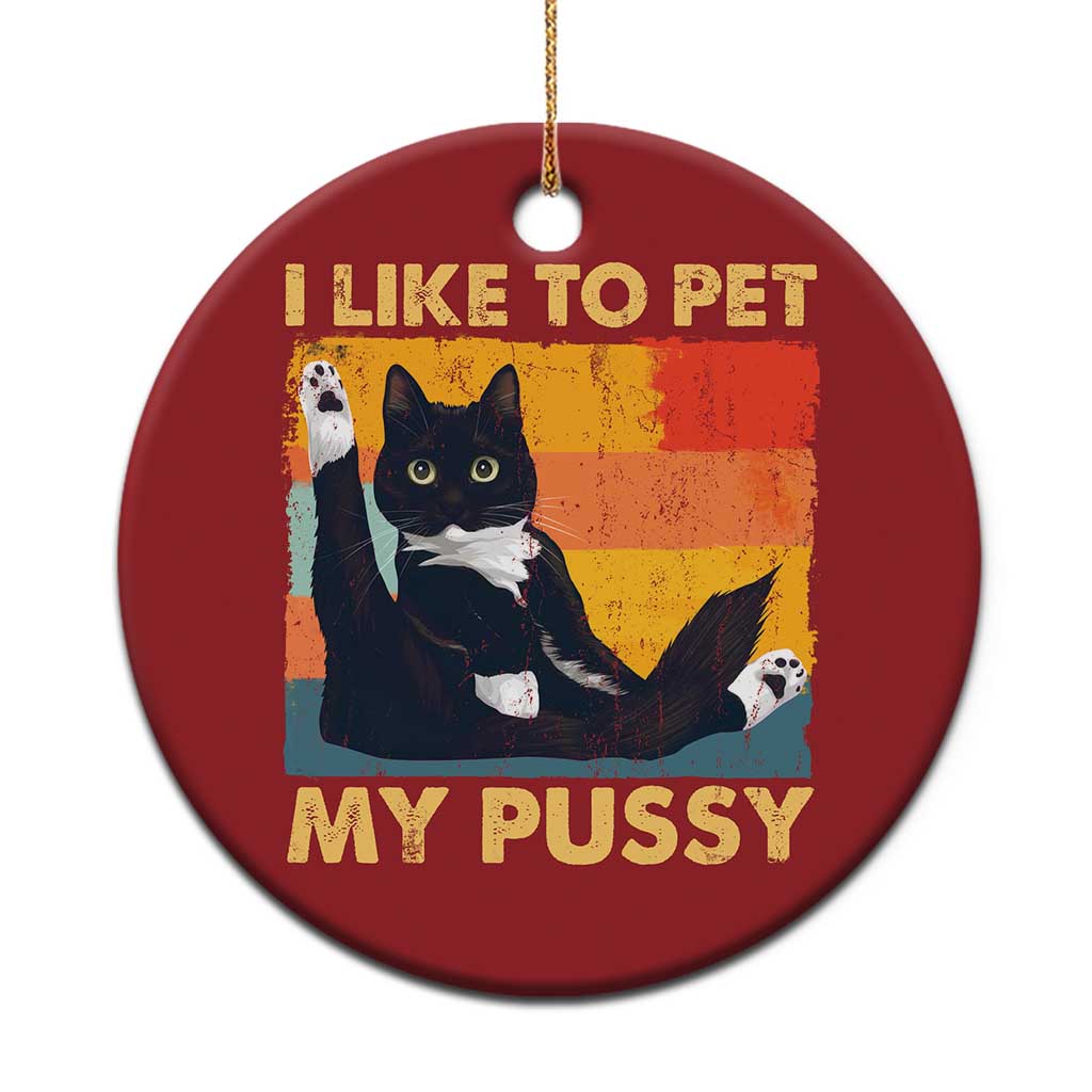 Funny Humor Saying Cat Christmas Ornament I Like To Pet My Pussy Naughty Vintage TS10 Print Your Wear