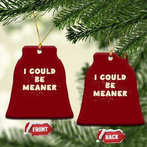 I Could Be Meaner Ceramic Ornament Vintage Retro Funny Apparel Meme TS10 Print Your Wear