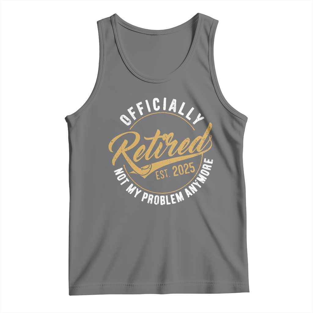 Retired 2025 Tank Top Funny Retirement Not My Problem Anymore TS10 Black Heather Print Your Wear