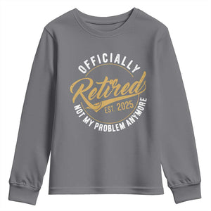 Retired 2025 Youth Sweatshirt Funny Retirement Not My Problem Anymore TS10 Charcoal Print Your Wear