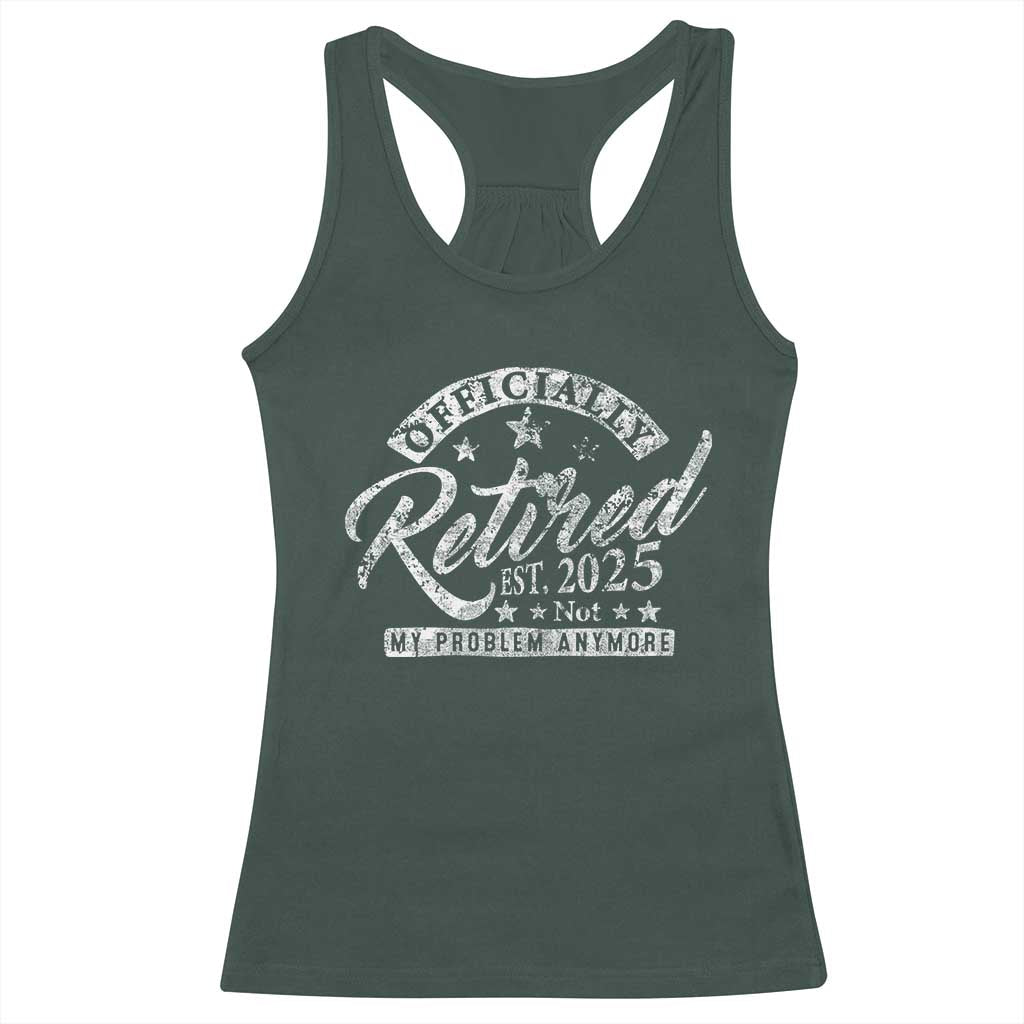 Vintage Retired 2025 Racerback Tank Top Funny Retirement Not My Problem Anymore TS10 Dark Forest Green Print Your Wear