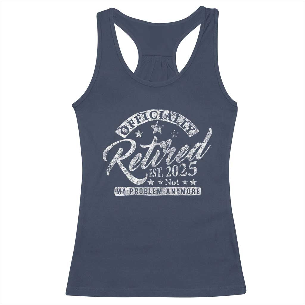 Vintage Retired 2025 Racerback Tank Top Funny Retirement Not My Problem Anymore TS10 Navy Print Your Wear