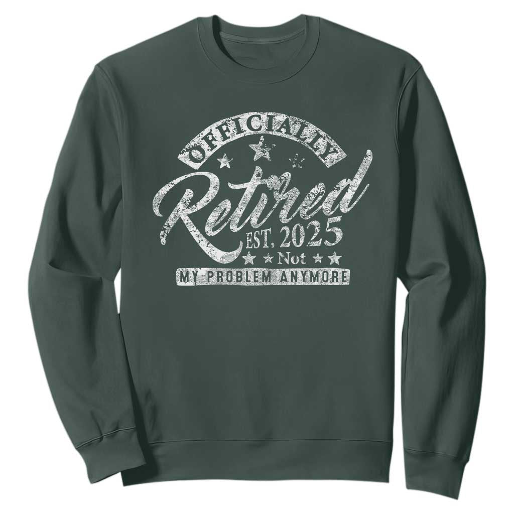 Vintage Retired 2025 Sweatshirt Funny Retirement Not My Problem Anymore TS10 Dark Forest Green Print Your Wear