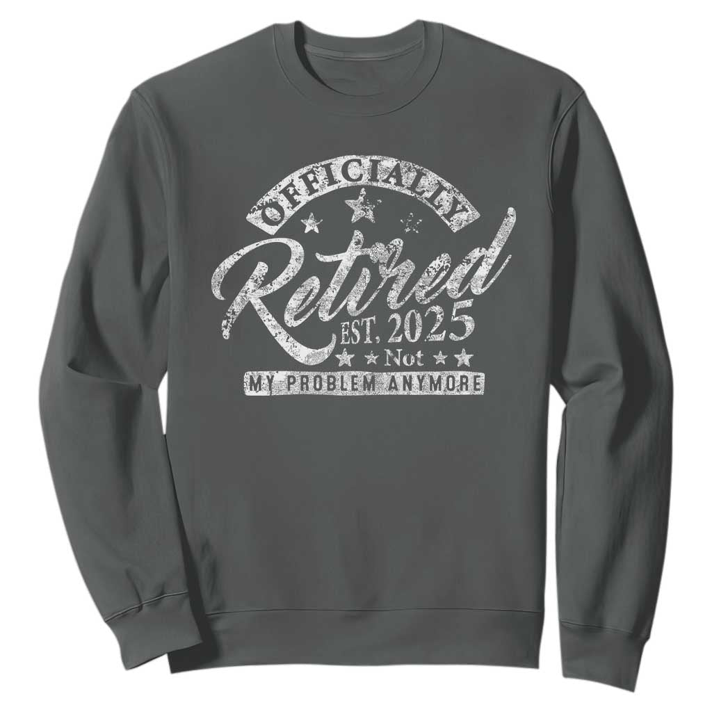 Vintage Retired 2025 Sweatshirt Funny Retirement Not My Problem Anymore TS10 Dark Heather Print Your Wear