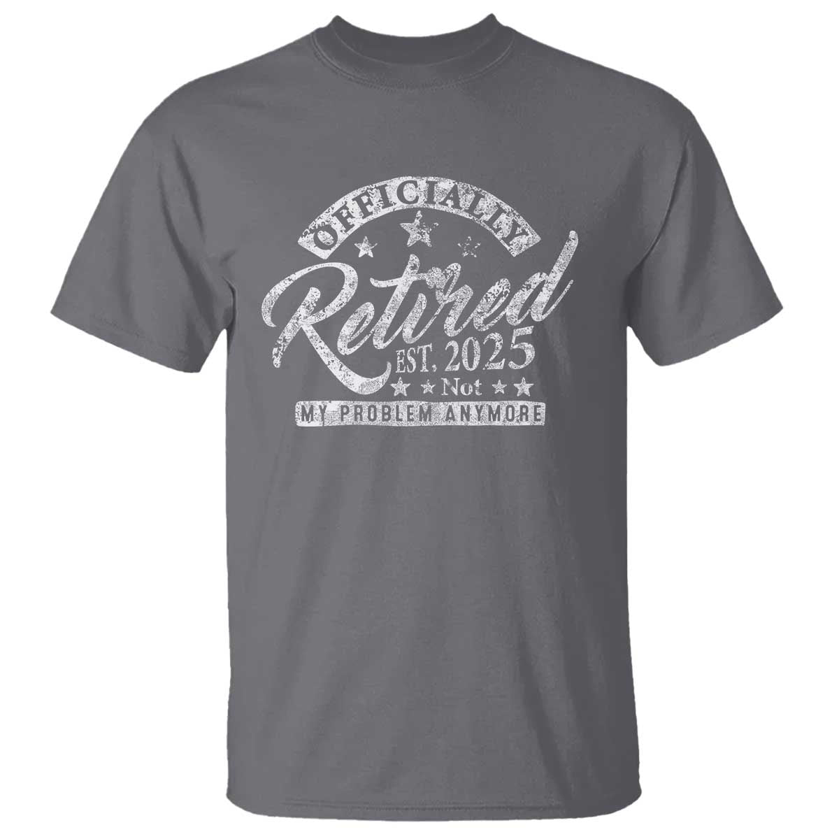 Vintage Retired 2025 T Shirt Funny Retirement Not My Problem Anymore TS10 Charcoal Print Your Wear