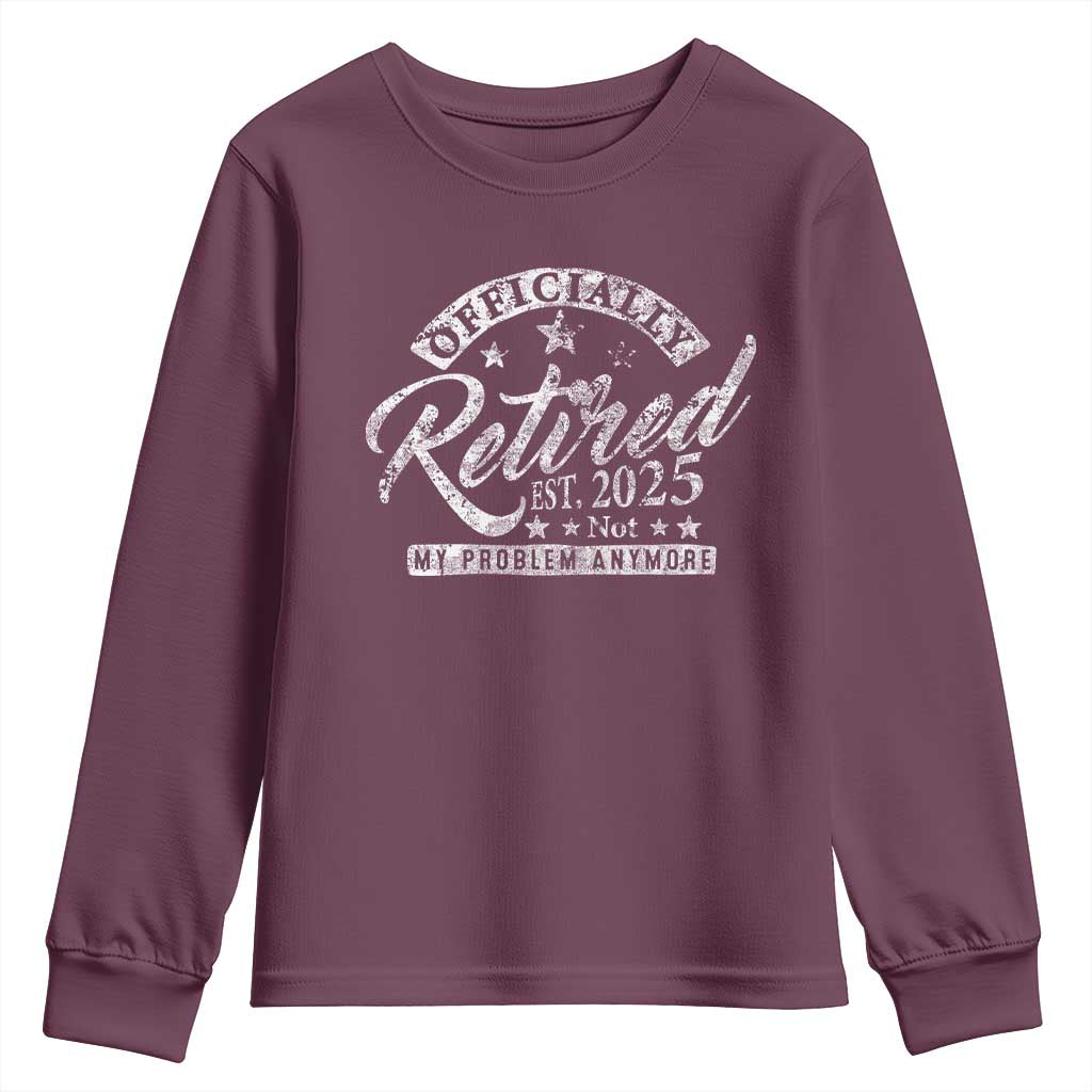 Vintage Retired 2025 Youth Sweatshirt Funny Retirement Not My Problem Anymore TS10 Maroon Print Your Wear