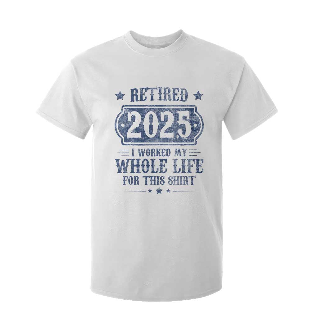 Retired 2025 T Shirt For Kid Retirement Worked Whole Life For This TS10 White Print Your Wear