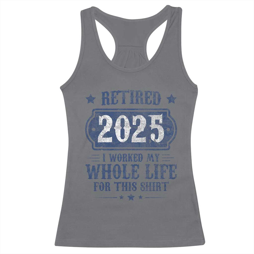 Retired 2025 Racerback Tank Top Retirement Worked Whole Life For This TS10 Charcoal Print Your Wear