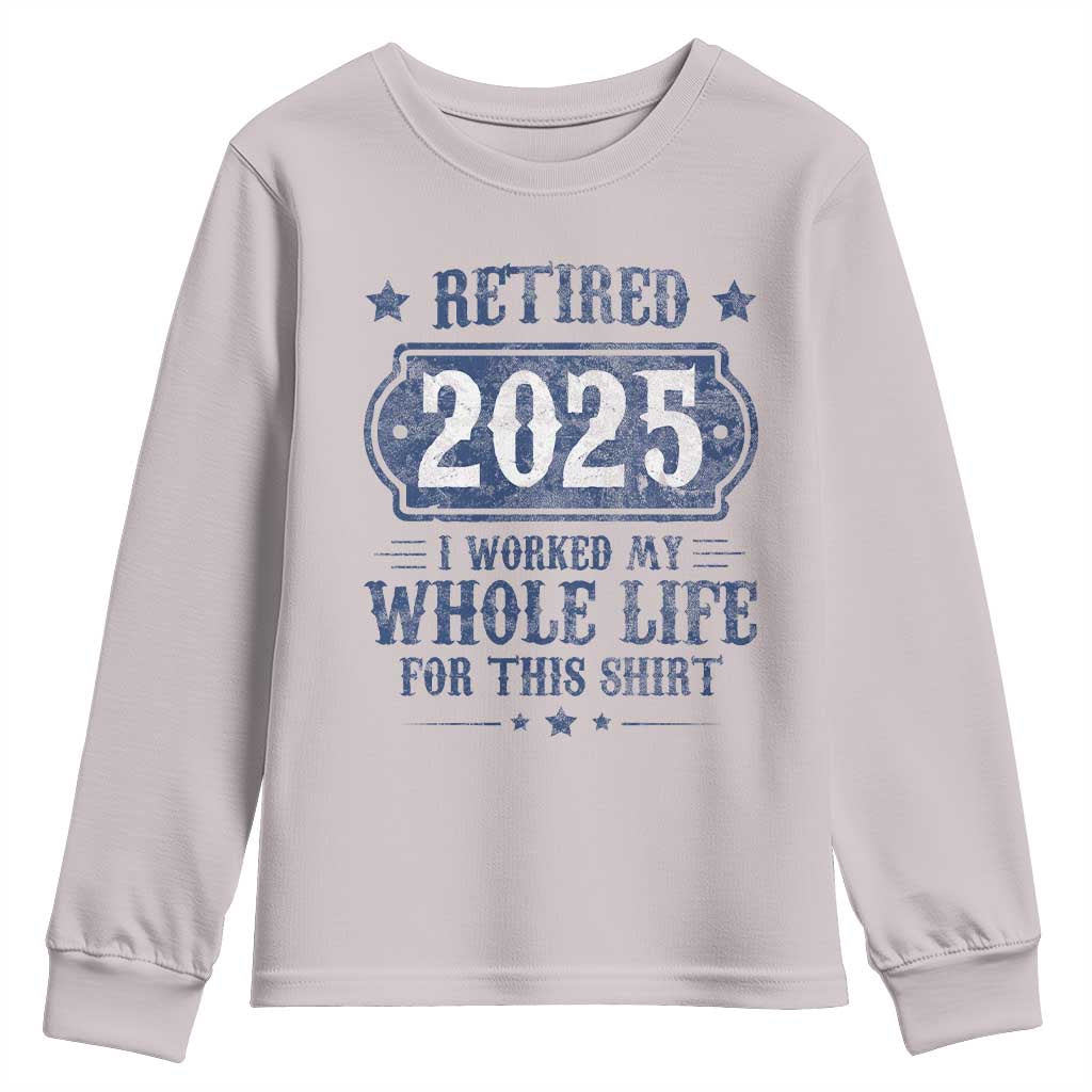 Retired 2025 Youth Sweatshirt Retirement Worked Whole Life For This TS10 Ice Gray Print Your Wear