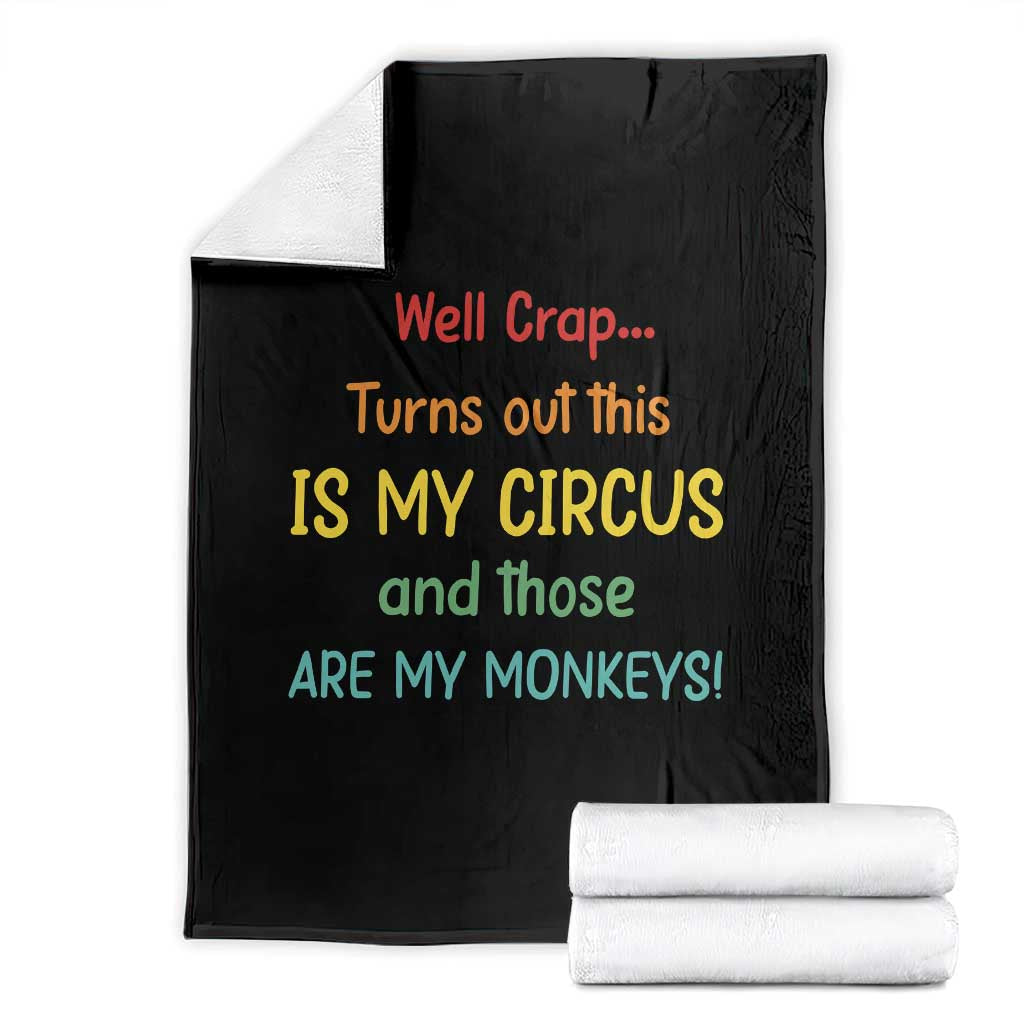 Crap Turns Out This Is My Circus And Those Are My Monkeys Throw Blanket TS10 Black Print Your Wear