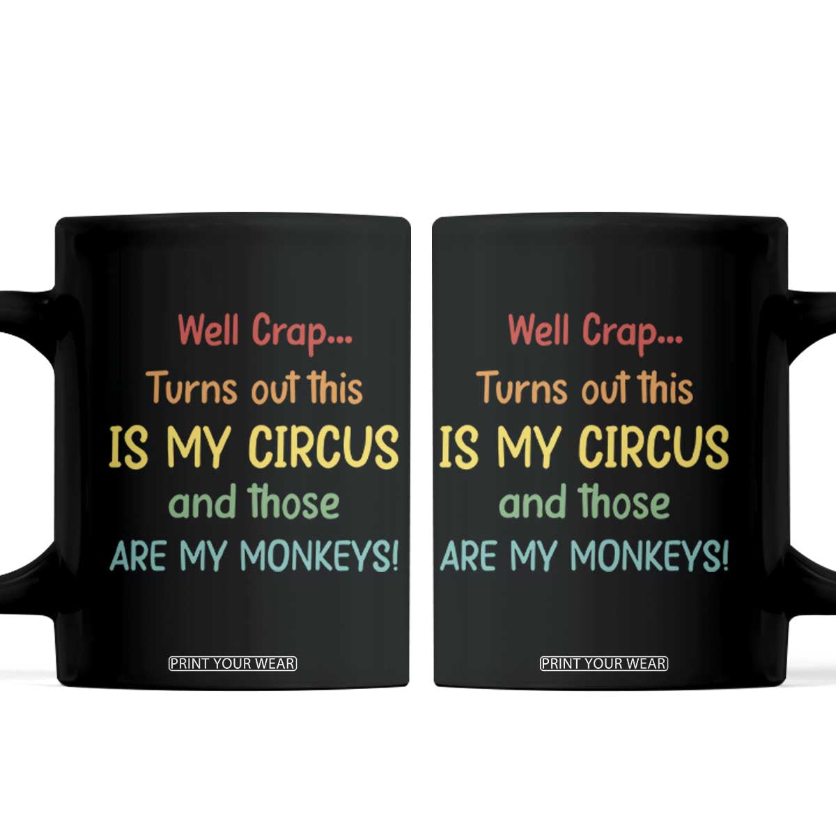Crap Turns Out This Is My Circus And Those Are My Monkeys Coffee Mug TS10 Black Print Your Wear