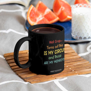 Crap Turns Out This Is My Circus And Those Are My Monkeys Coffee Mug TS10 Print Your Wear