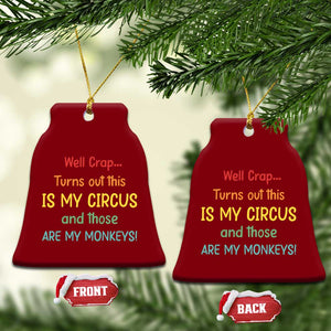 Crap Turns Out This Is My Circus And Those Are My Monkeys Ceramic Ornament TS10 Print Your Wear