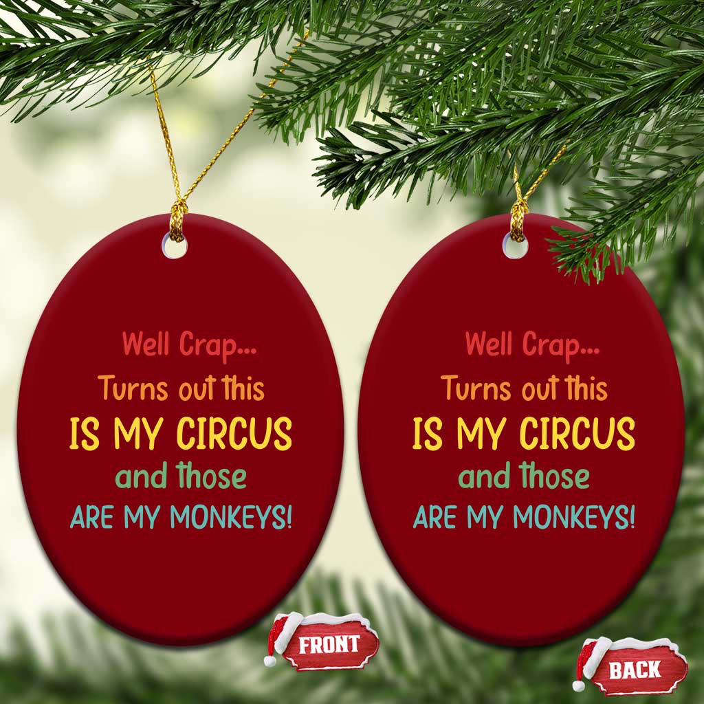 Crap Turns Out This Is My Circus And Those Are My Monkeys Ceramic Ornament TS10 Print Your Wear
