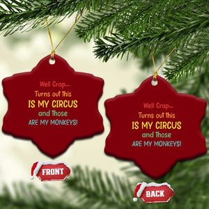 Crap Turns Out This Is My Circus And Those Are My Monkeys Ceramic Ornament TS10 Print Your Wear