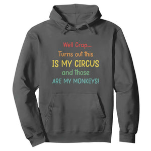 Crap Turns Out This Is My Circus And Those Are My Monkeys Hoodie TS10 Dark Heather Print Your Wear