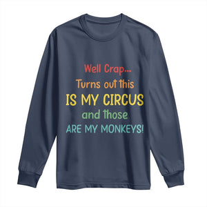 Crap Turns Out This Is My Circus And Those Are My Monkeys Long Sleeve Shirt TS10 Navy Print Your Wear