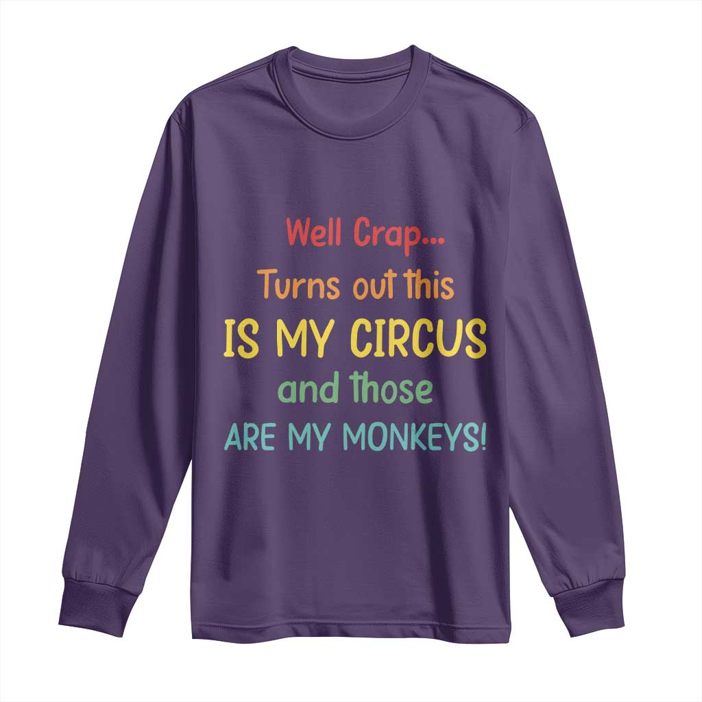 Crap Turns Out This Is My Circus And Those Are My Monkeys Long Sleeve Shirt TS10 Purple Print Your Wear