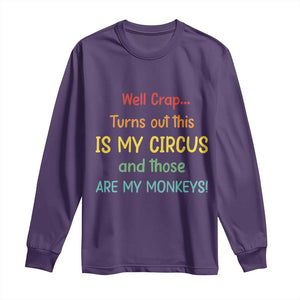 Crap Turns Out This Is My Circus And Those Are My Monkeys Long Sleeve Shirt TS10 Purple Print Your Wear