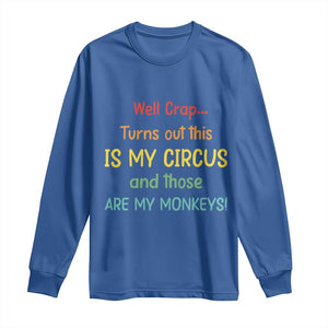 Crap Turns Out This Is My Circus And Those Are My Monkeys Long Sleeve Shirt TS10 Royal Blue Print Your Wear