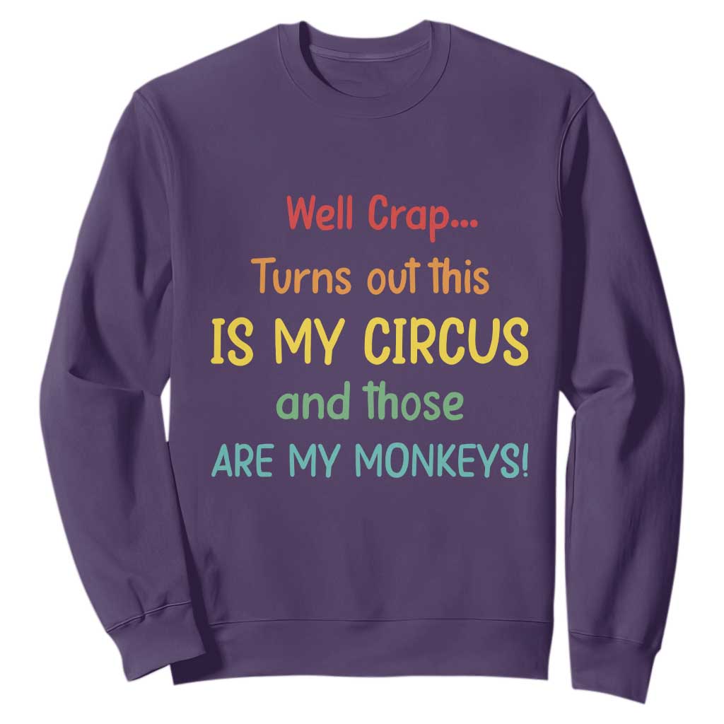 Crap Turns Out This Is My Circus And Those Are My Monkeys Sweatshirt TS10 Purple Print Your Wear