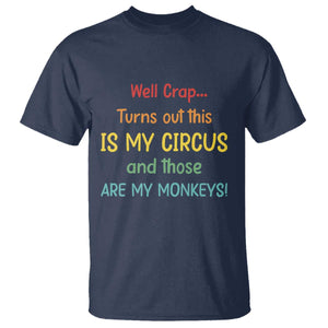 Crap Turns Out This Is My Circus And Those Are My Monkeys T Shirt TS10 Navy Print Your Wear