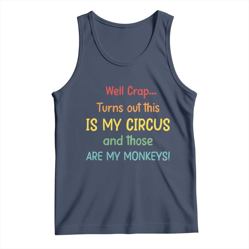 Crap Turns Out This Is My Circus And Those Are My Monkeys Tank Top TS10 Navy Print Your Wear