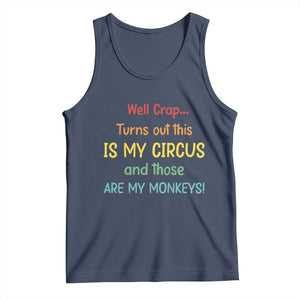 Crap Turns Out This Is My Circus And Those Are My Monkeys Tank Top TS10 Navy Print Your Wear
