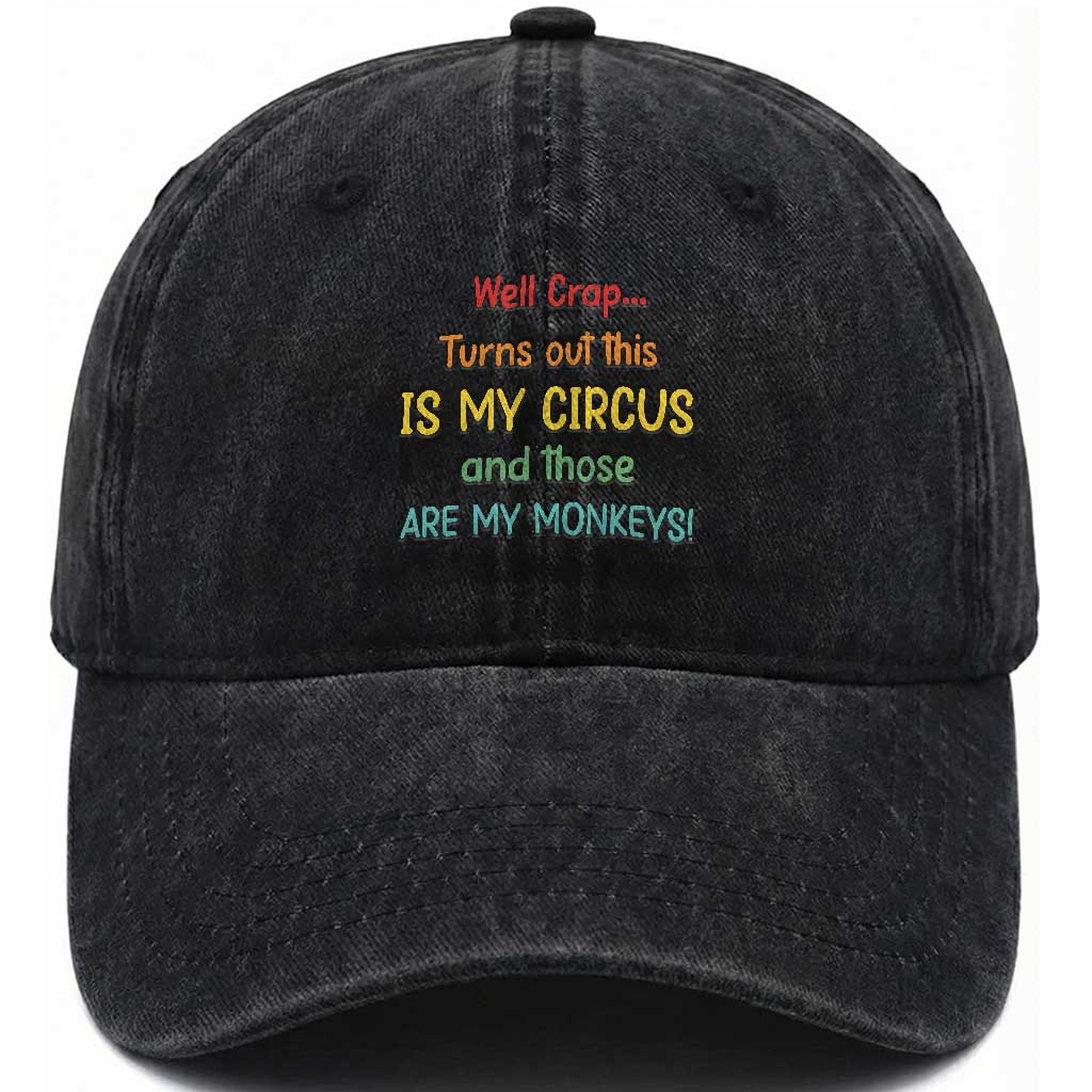 Crap Turns Out This Is My Circus And Those Are My Monkeys Washed Cotton Baseball Cap TS10 Washed Cap Universal Fit Black Print Your Wear