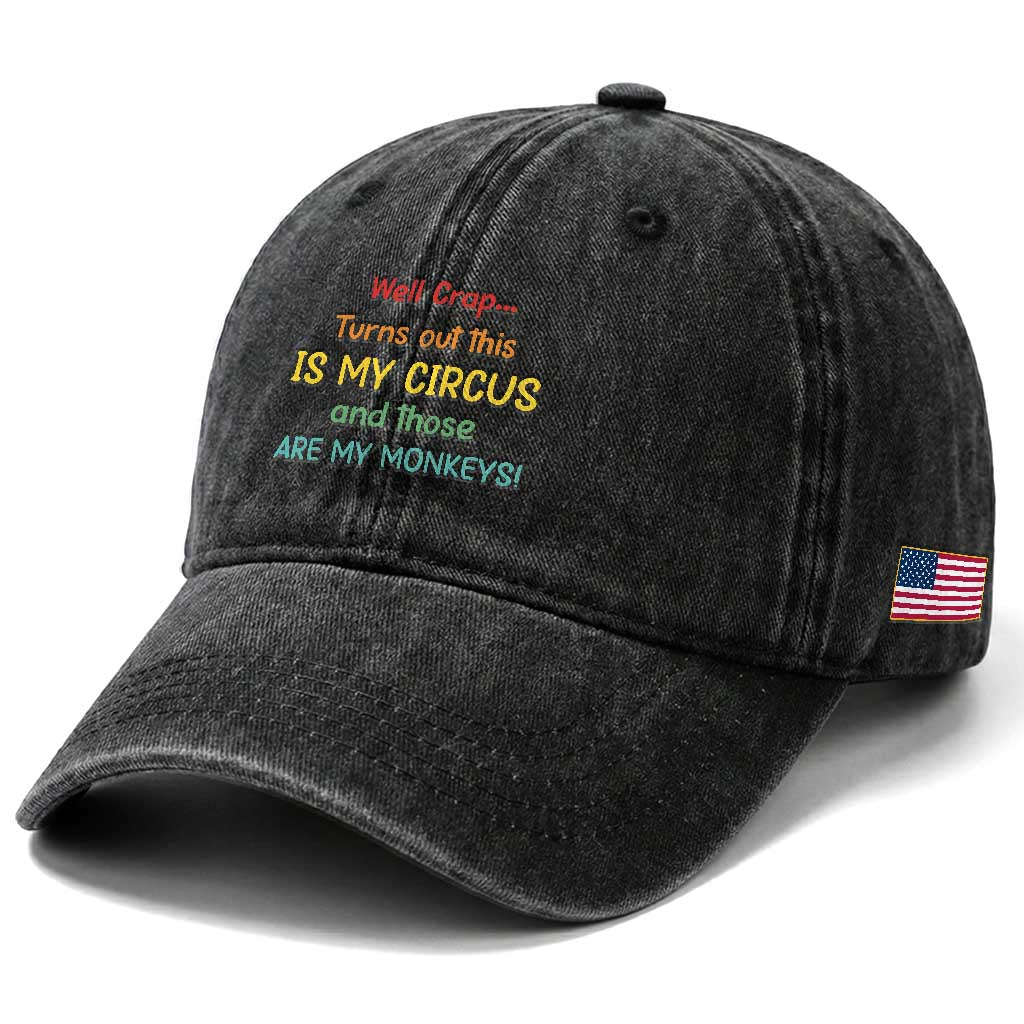 Crap Turns Out This Is My Circus And Those Are My Monkeys Washed Cotton Baseball Cap TS10 Print Your Wear