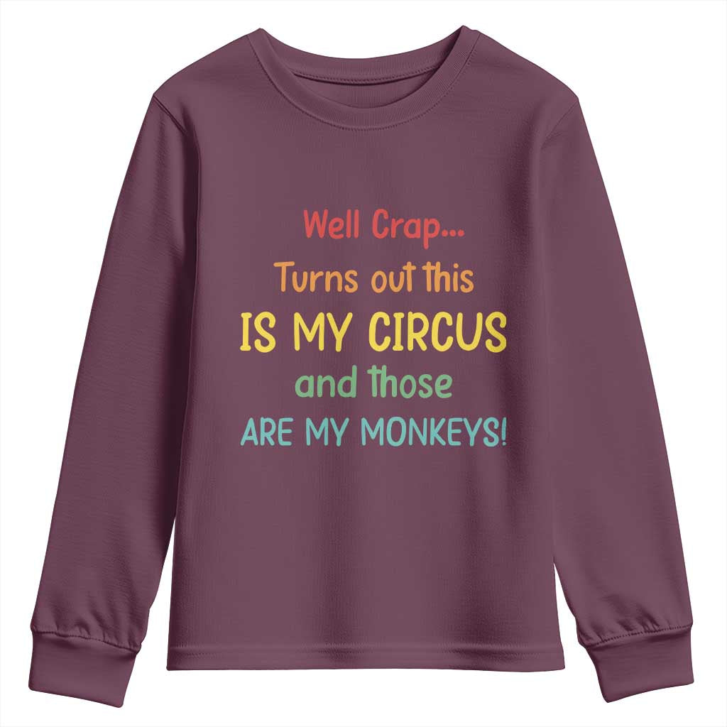 Crap Turns Out This Is My Circus And Those Are My Monkeys Youth Sweatshirt TS10 Maroon Print Your Wear